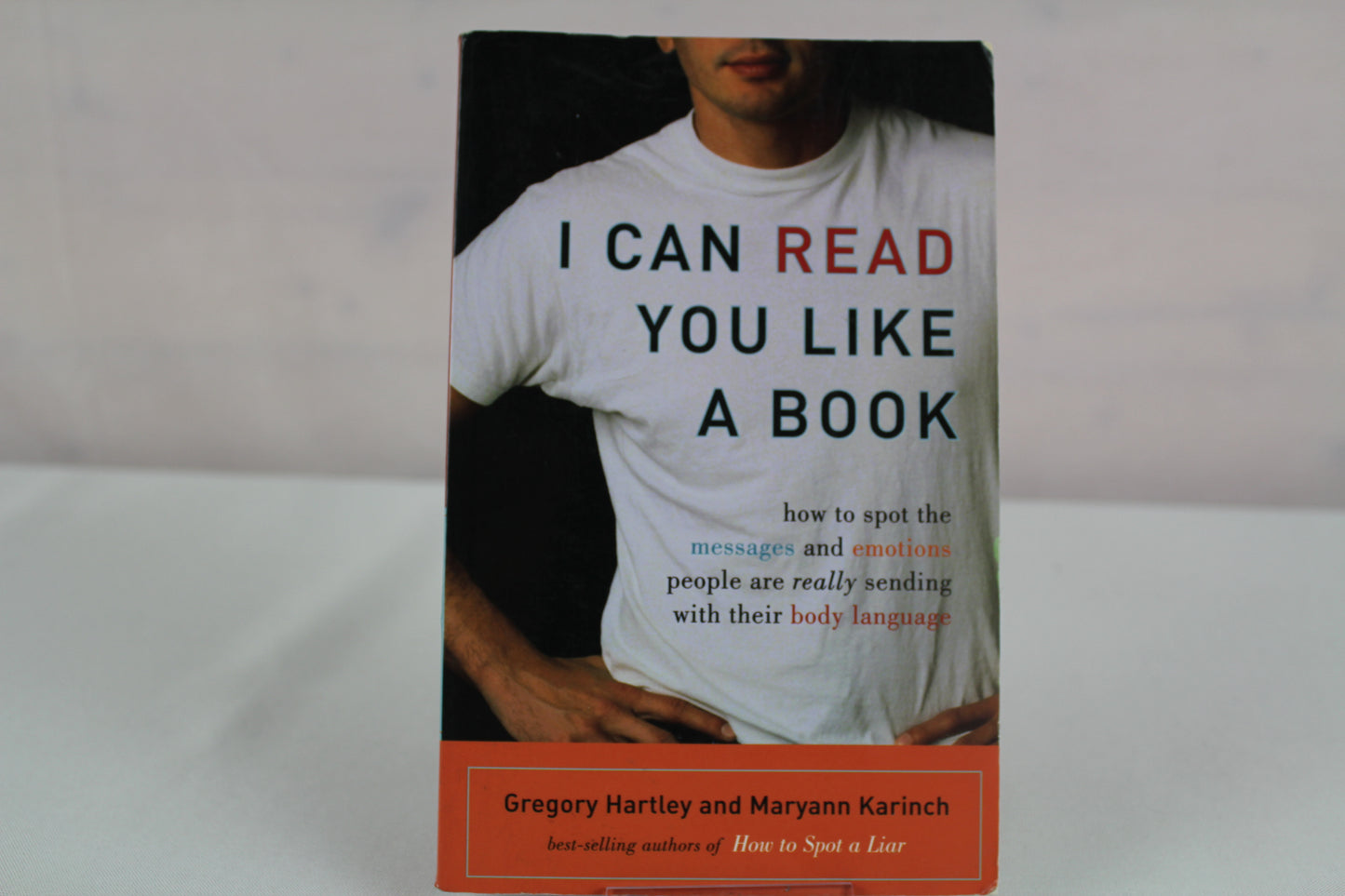 I Can Read You Like A Book: How to Spot the Messages and Emotions People Are Really Sending With Their Body Language by Gregory Hartley, Maryann Karinch