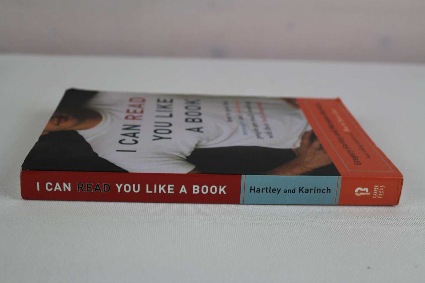 I Can Read You Like A Book: How to Spot the Messages and Emotions People Are Really Sending With Their Body Language by Gregory Hartley, Maryann Karinch