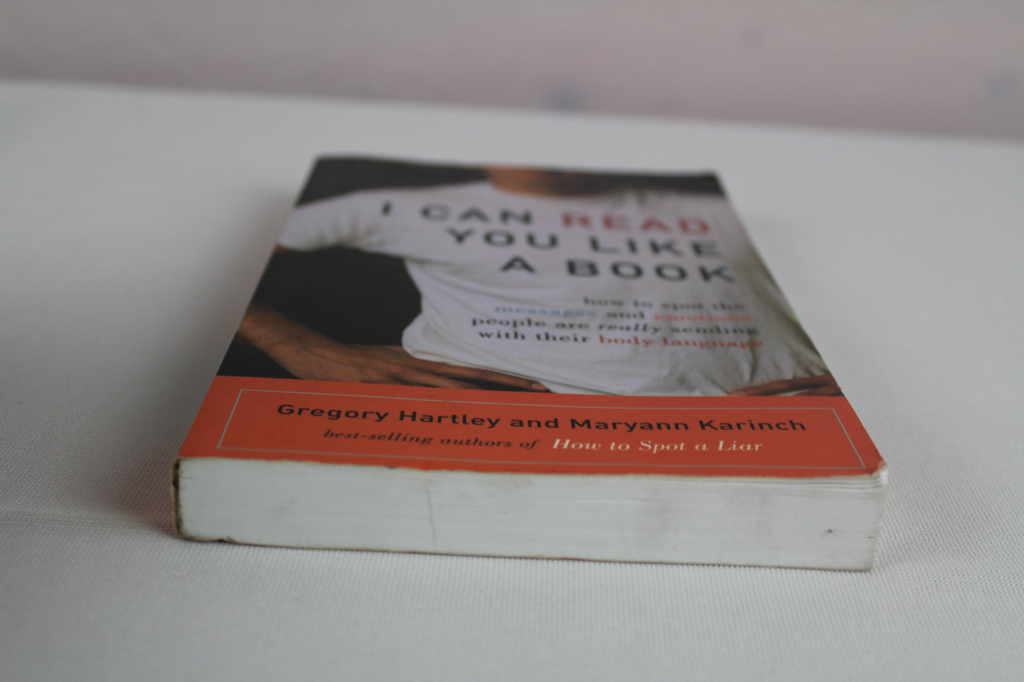 I Can Read You Like A Book: How to Spot the Messages and Emotions People Are Really Sending With Their Body Language by Gregory Hartley, Maryann Karinch