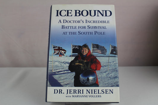 Ice Bound: A Doctor's Incredible Battle for Survival at the South Pole by Maryanne Vollers