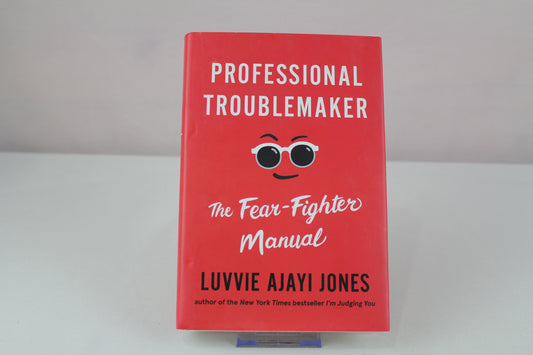 Professional Troublemaker: The Fear-Fighter Manual by Luvvie Ajayi Jones