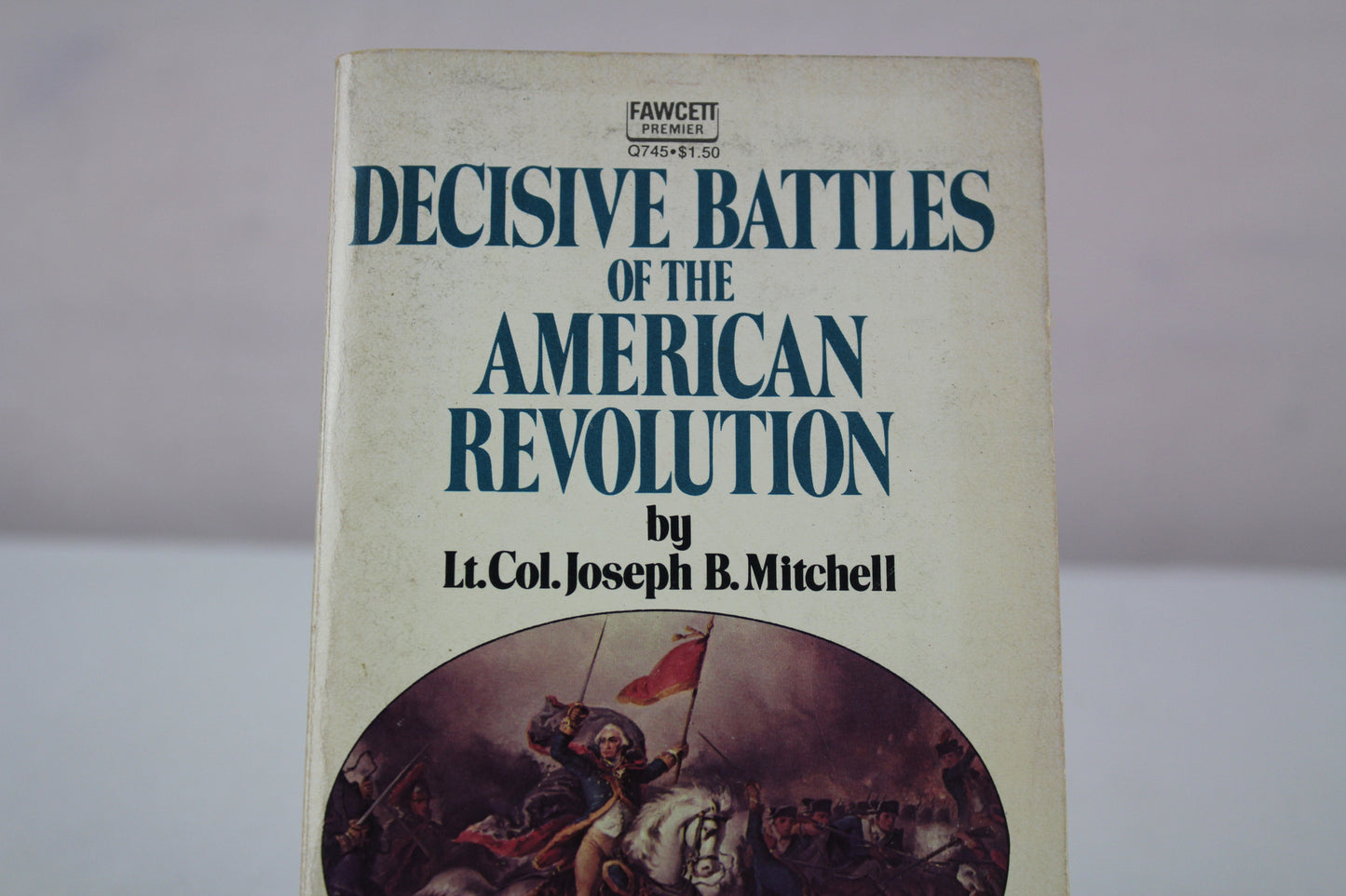 Decisive Battles of the American Revolution by Joseph B. Mitchell