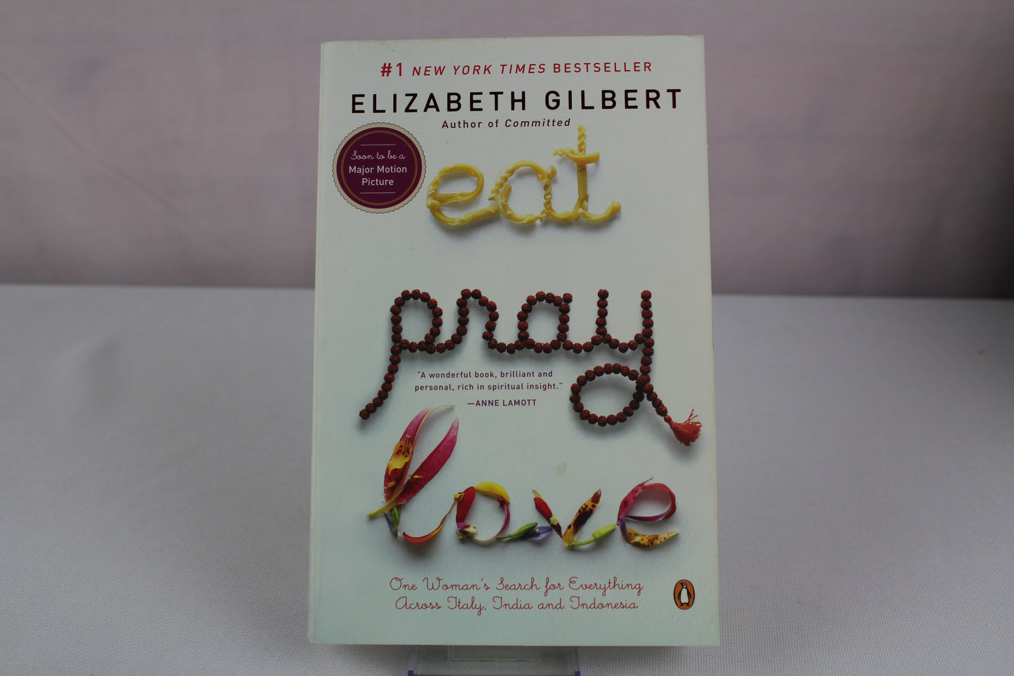 Eat, Pray, Love: One Woman's Search for Everything Across Italy, India and Indonesia by Elizabeth Gilbert
