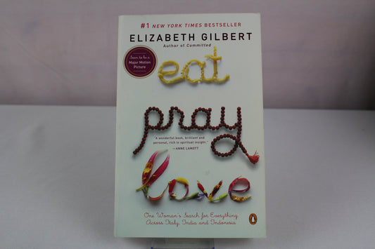 Eat, Pray, Love: One Woman's Search for Everything Across Italy, India and Indonesia by Elizabeth Gilbert