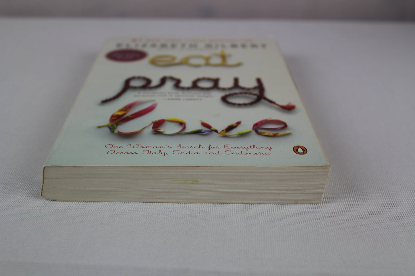 Eat, Pray, Love: One Woman's Search for Everything Across Italy, India and Indonesia by Elizabeth Gilbert