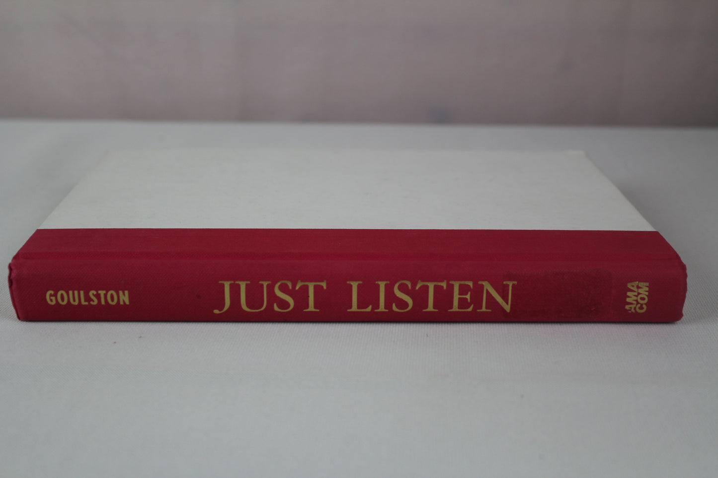Just Listen: Discover the Secret to Getting Through to Absolutely Anyone by Mark Goulston