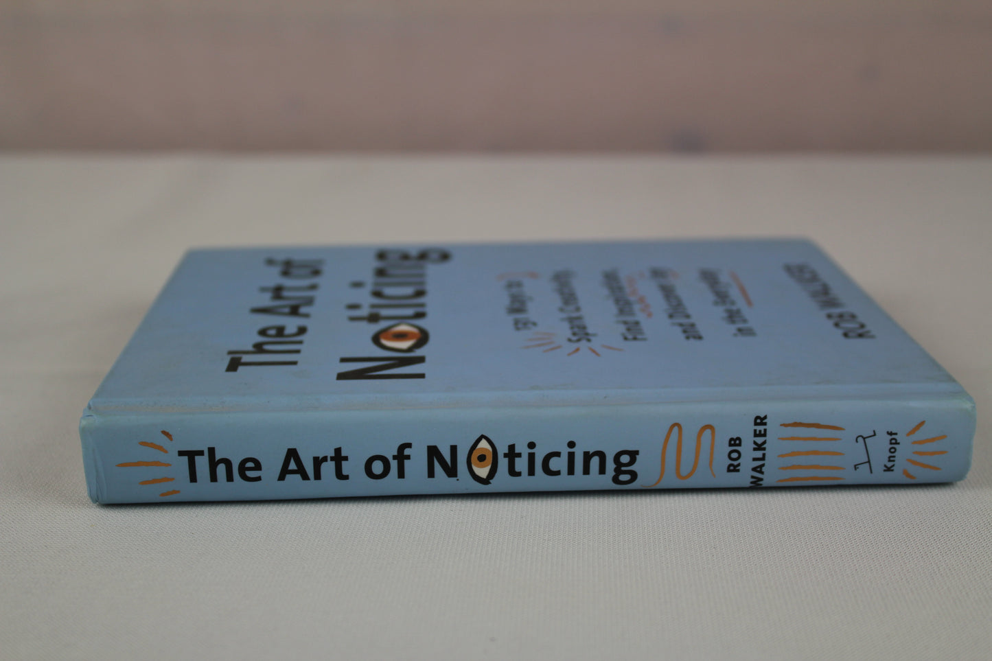 The Art of Noticing: 131 Ways to Spark Creativity, Find Inspiration, and Discover Joy in the Everyday by Rob Walker