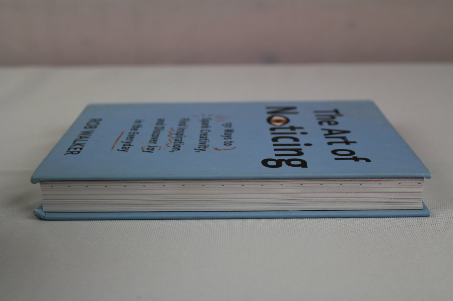 The Art of Noticing: 131 Ways to Spark Creativity, Find Inspiration, and Discover Joy in the Everyday by Rob Walker