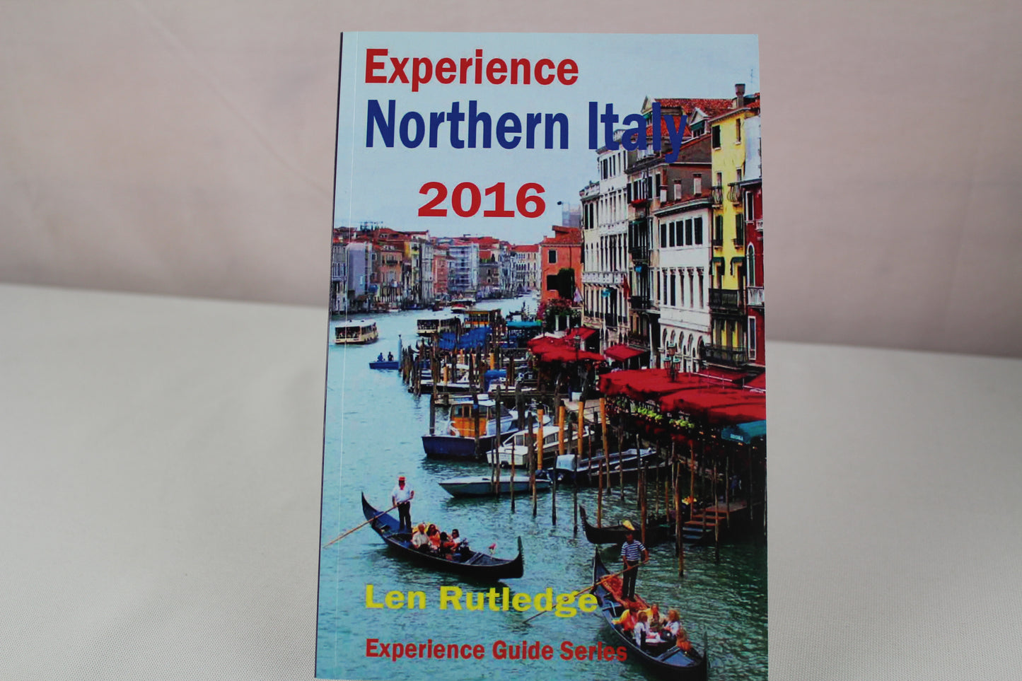 Experience Northern Italy 2016 (Experience Guides) by Len Rutledge, Phensri Rutledge