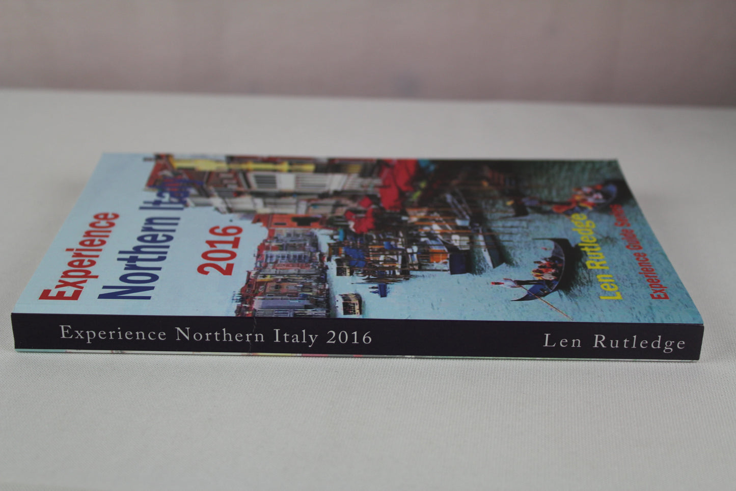 Experience Northern Italy 2016 (Experience Guides) by Len Rutledge, Phensri Rutledge