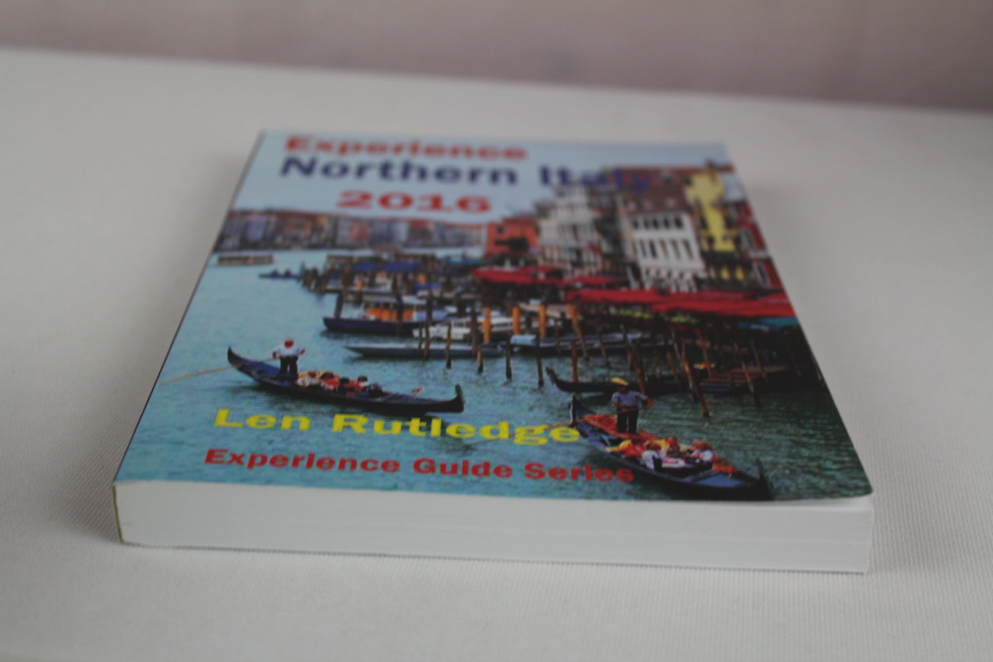 Experience Northern Italy 2016 (Experience Guides) by Len Rutledge, Phensri Rutledge