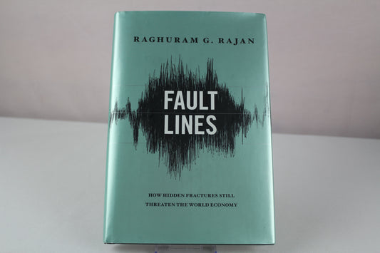 Fault Lines: How Hidden Fractures Still Threaten the World Economy by Raghuram G. Rajan