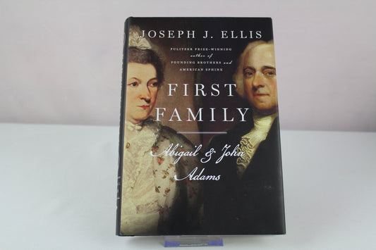 First Family: Abigail and John Adams by Joseph J. Ellis