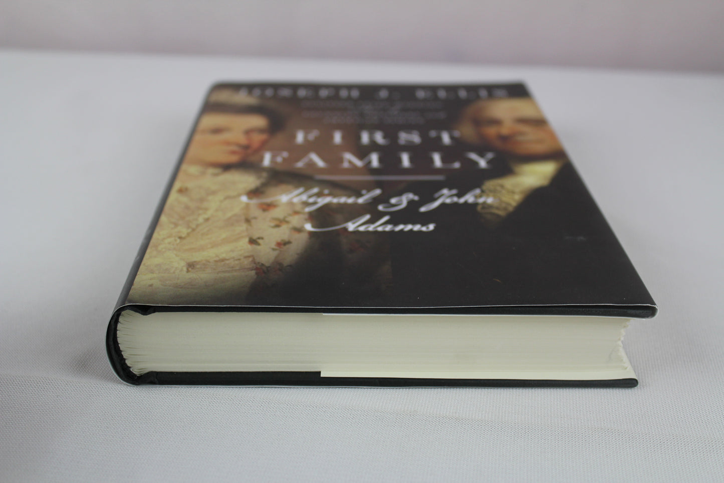 First Family: Abigail and John Adams by Joseph J. Ellis