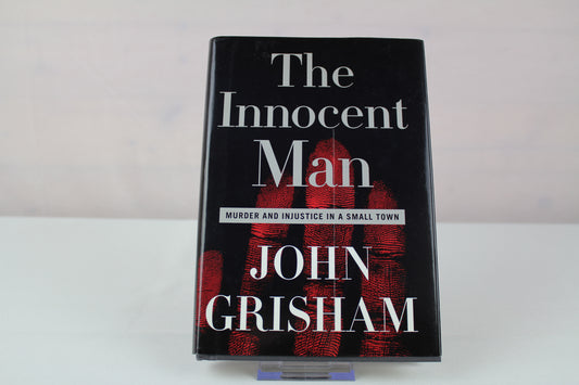 The Innocent Man: Murder and Injustice in a Small Town by John Grisham