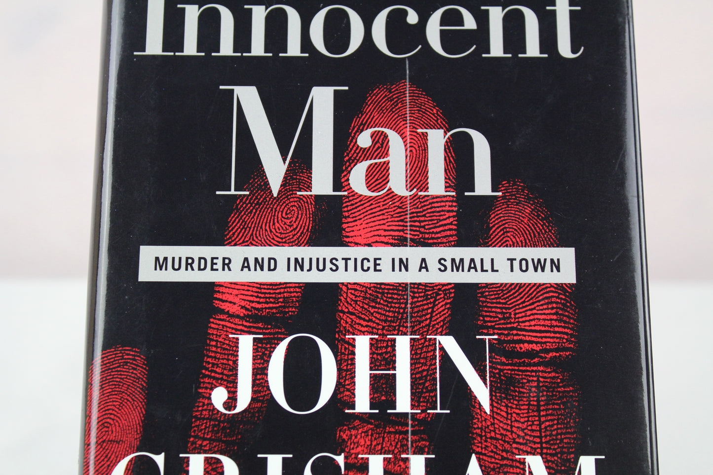The Innocent Man: Murder and Injustice in a Small Town by John Grisham