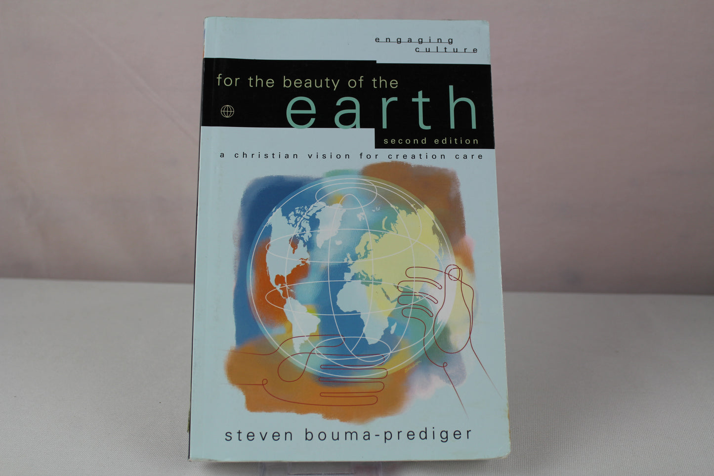 For the Beauty of the Earth: A Christian Vision for Creation Care (Engaging Culture) by Steven Bouma-Prediger