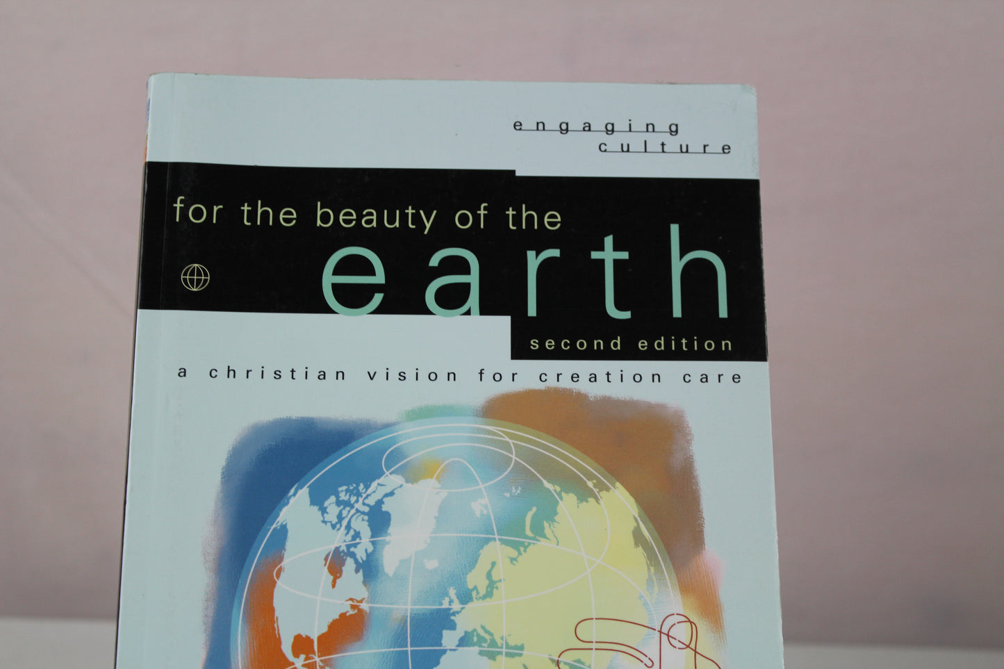 For the Beauty of the Earth: A Christian Vision for Creation Care (Engaging Culture) by Steven Bouma-Prediger