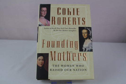Founding Mothers: The Women Who Raised Our Nation by Cokie Roberts