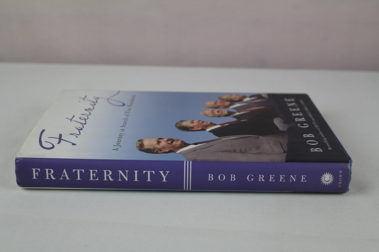 Fraternity: A Journey in Search of Five Presidents by Bob Greene