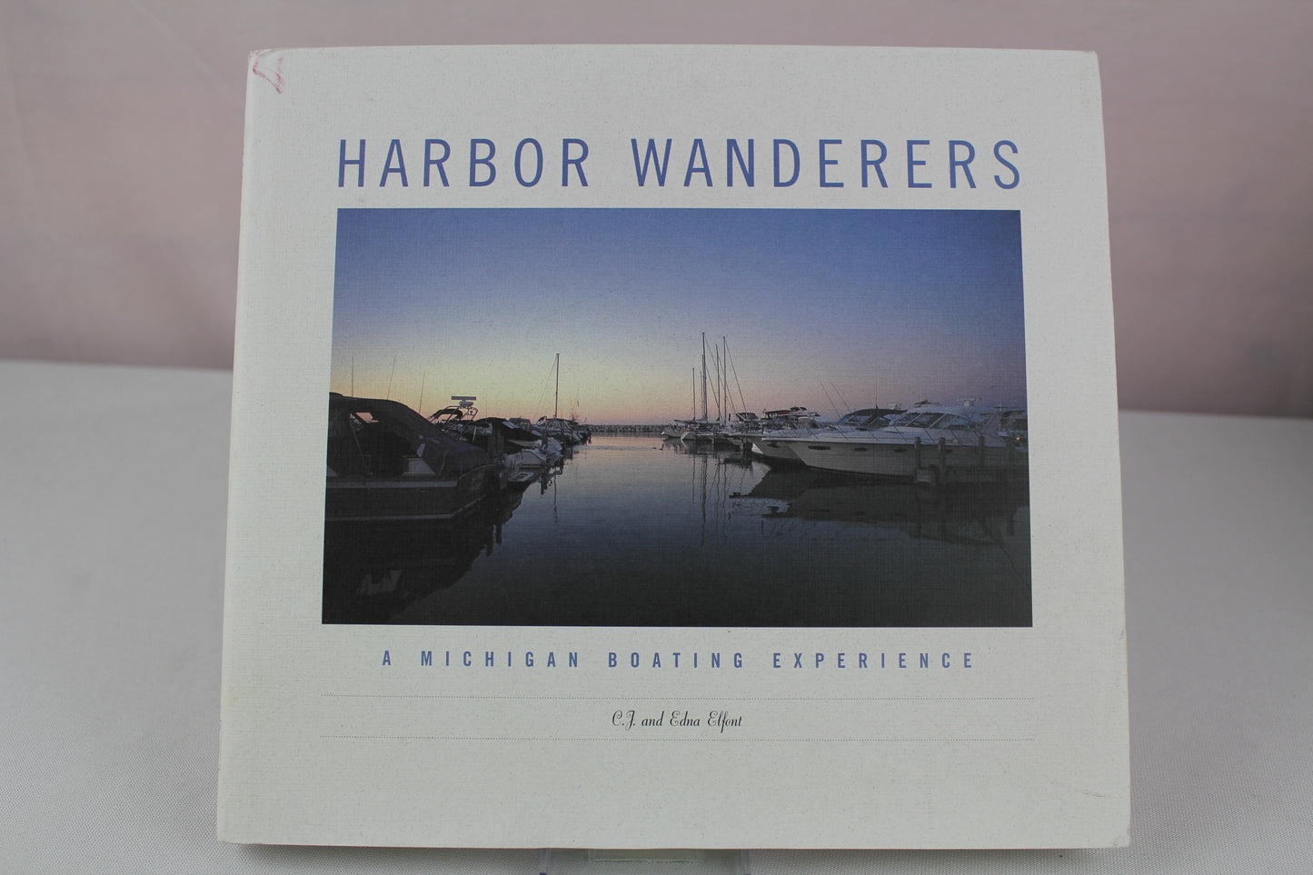 Harbor Wanderers: A Michigan Boating Experience by C. J. Elfont, Edna A. Elfont