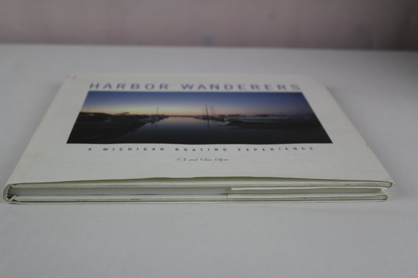 Harbor Wanderers: A Michigan Boating Experience by C. J. Elfont, Edna A. Elfont