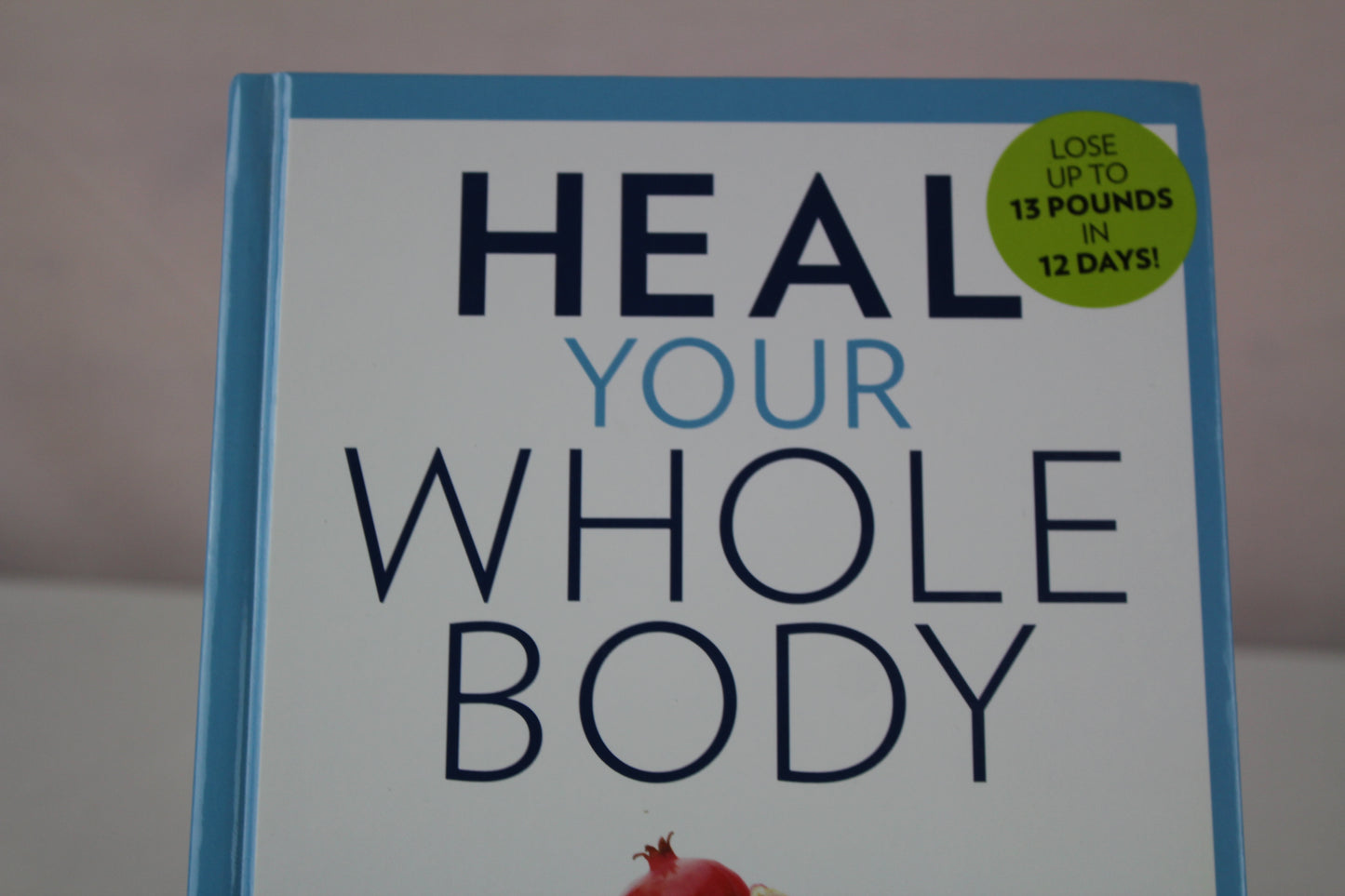 Heal Your Whole Body The 12-Day Power Plan to Flush Toxins, Balance Hormones, and Reset Your Body's Most Essential Organ by Frances Murchison