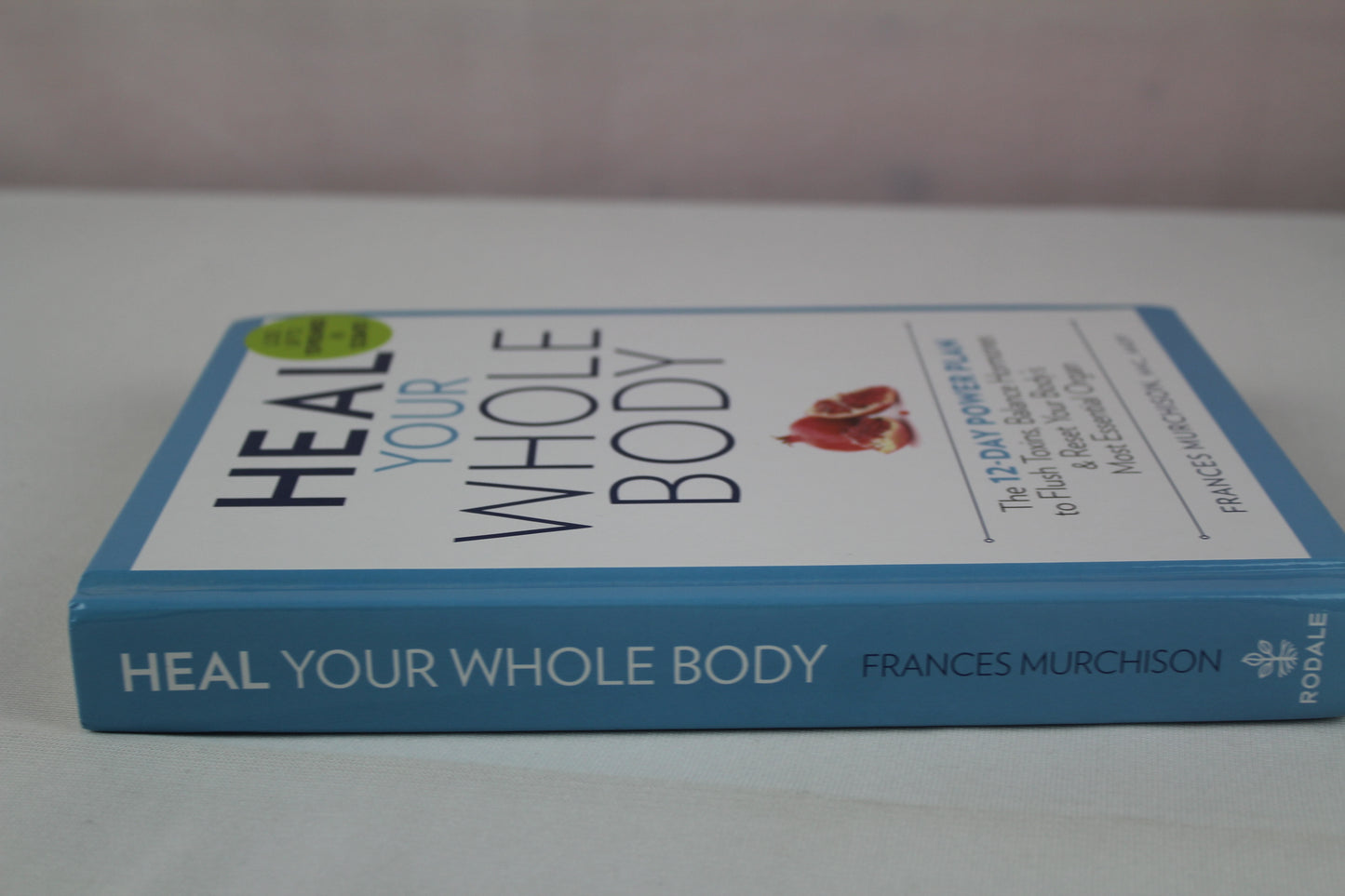 Heal Your Whole Body The 12-Day Power Plan to Flush Toxins, Balance Hormones, and Reset Your Body's Most Essential Organ by Frances Murchison