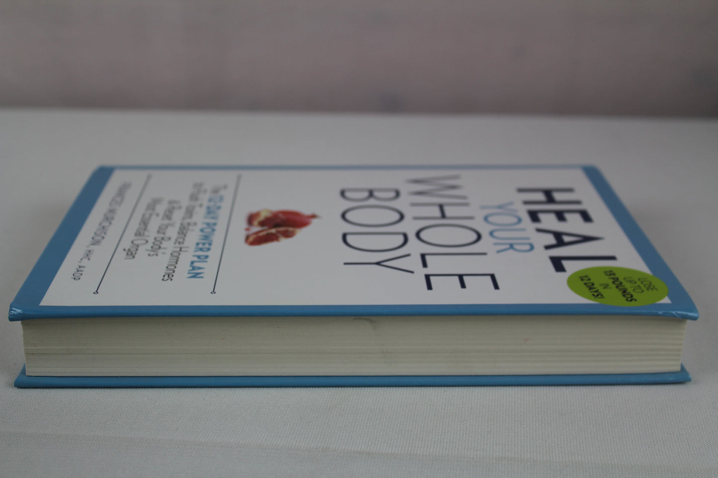 Heal Your Whole Body The 12-Day Power Plan to Flush Toxins, Balance Hormones, and Reset Your Body's Most Essential Organ by Frances Murchison
