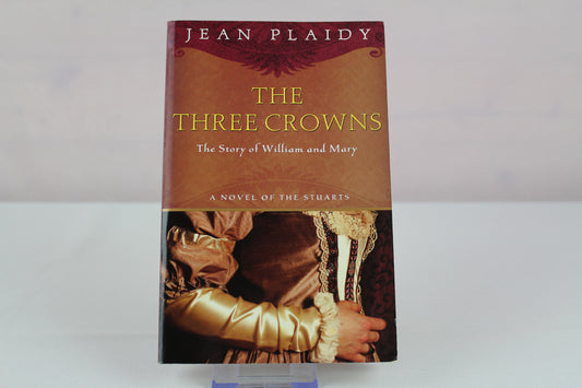 The Three Crowns: The Story of William and Mary (A Novel of the Stuarts) by Jean Plaidy