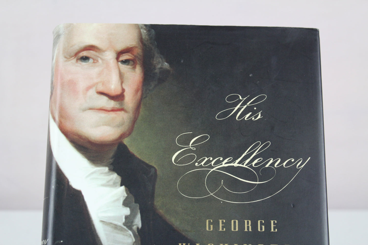 His Excellency: George Washington by Joseph J. Ellis