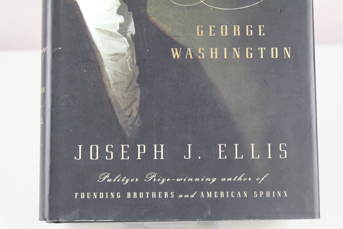 His Excellency: George Washington by Joseph J. Ellis