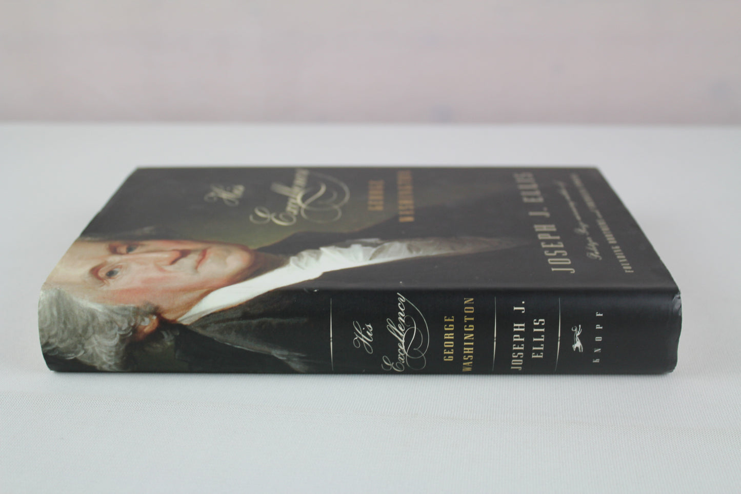 His Excellency: George Washington by Joseph J. Ellis