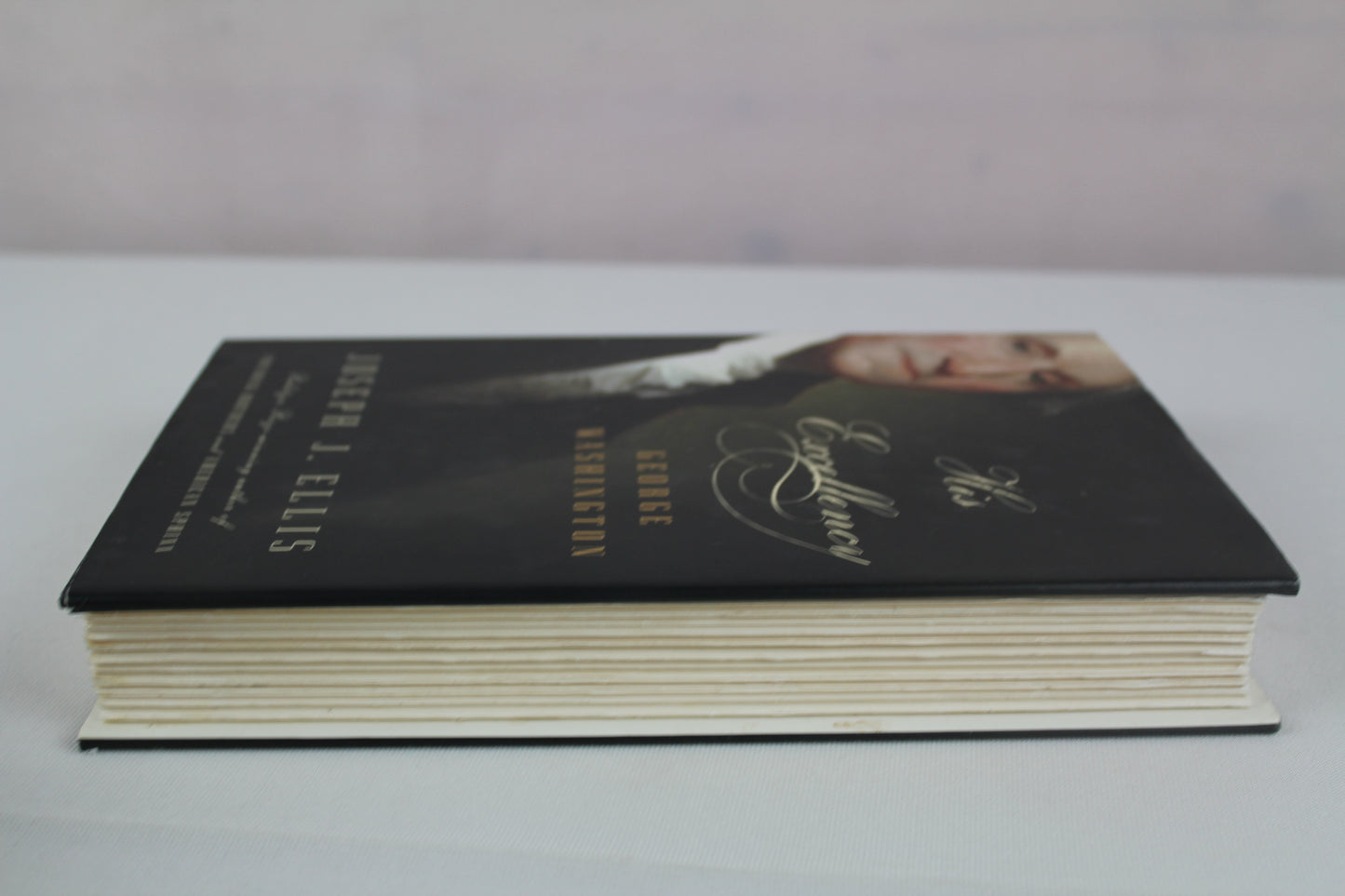 His Excellency: George Washington by Joseph J. Ellis