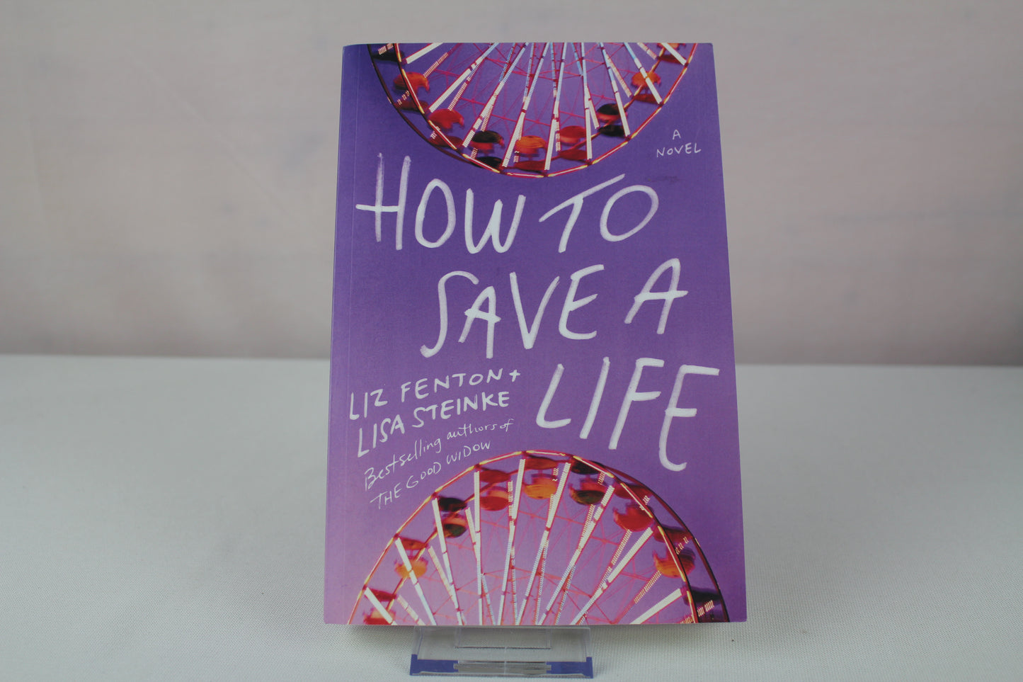 How to Save a Life: A novel by Liz Fenton, Lisa Steinke