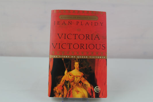 Victoria Victorious: The Story of Queen Victoria by Jean Plaidy