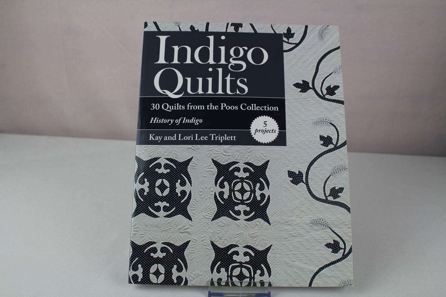 Indigo Quilts: 30 Quilts from the Poos Collection - History of Indigo - 5 Projects by Kay Triplett, Lori Lee Triplett