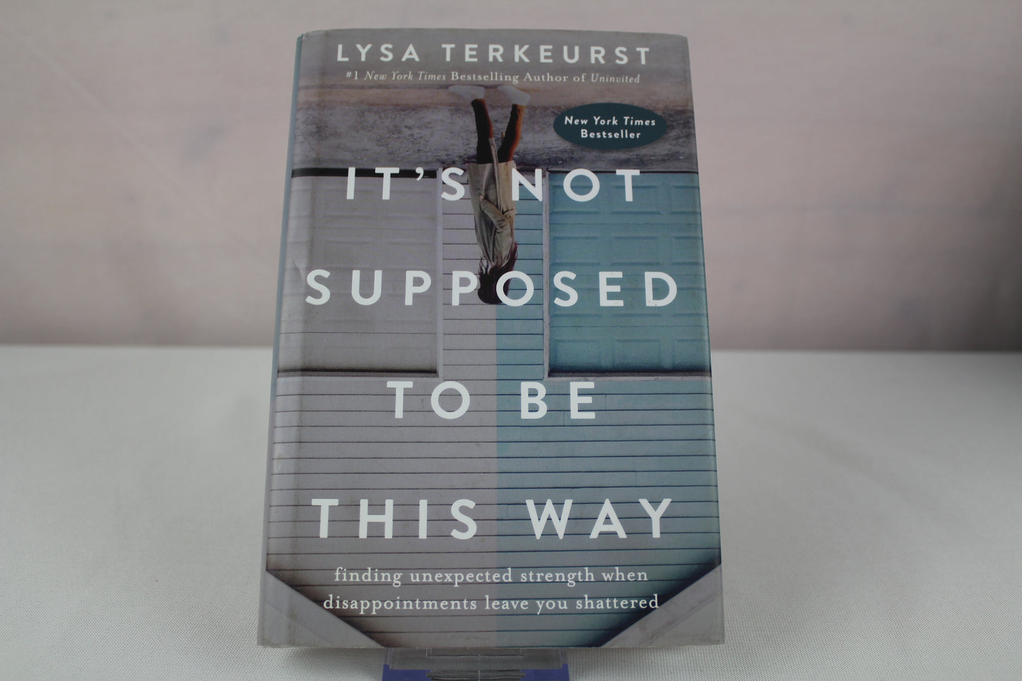 It's Not Supposed to Be This Way: Finding Unexpected Strength When Disappointments Leave You Shattered by Lysa TerKeurst