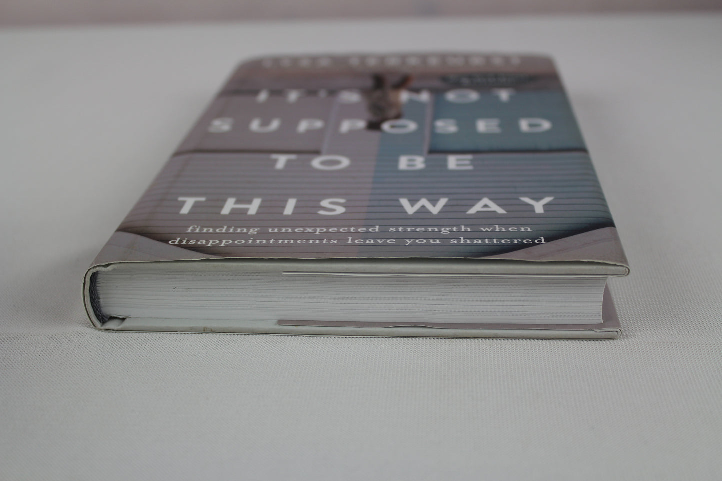 It's Not Supposed to Be This Way: Finding Unexpected Strength When Disappointments Leave You Shattered by Lysa TerKeurst