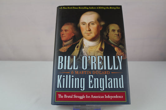 Killing England: The Brutal Struggle for American Independence (Bill O'Reilly's Killing Series) by Bill O'Reilly, Martin Dugard