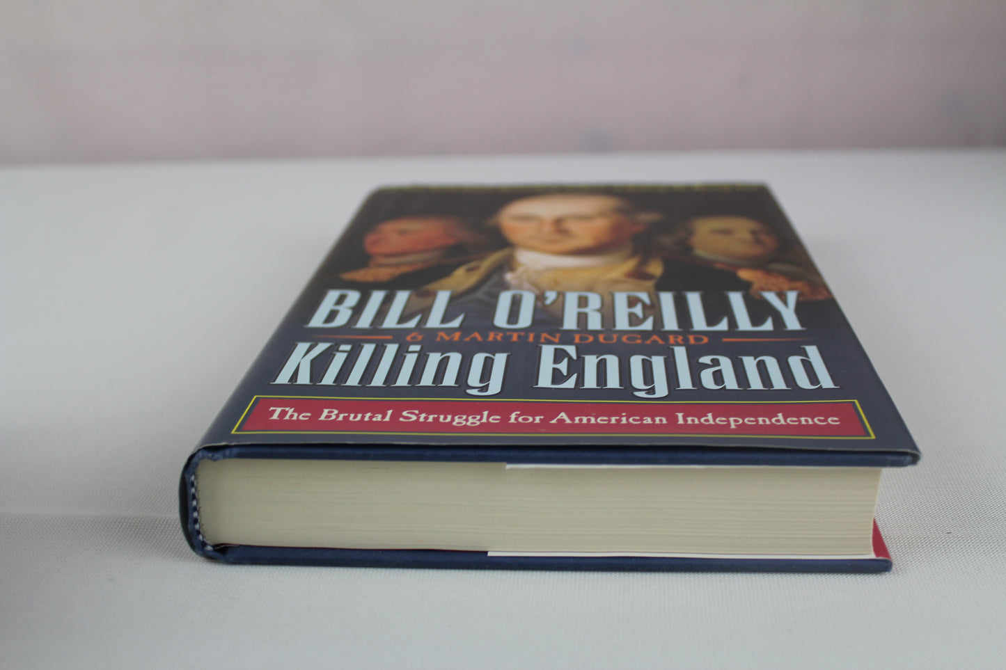 Killing England: The Brutal Struggle for American Independence (Bill O'Reilly's Killing Series) by Bill O'Reilly, Martin Dugard