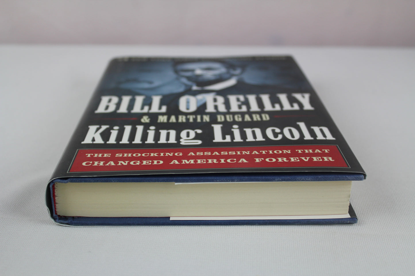 Killing Lincoln: The Shocking Assassination that Changed America Forever (Bill O'Reilly's Killing Series) by Bill O'Reilly, Martin Dugard