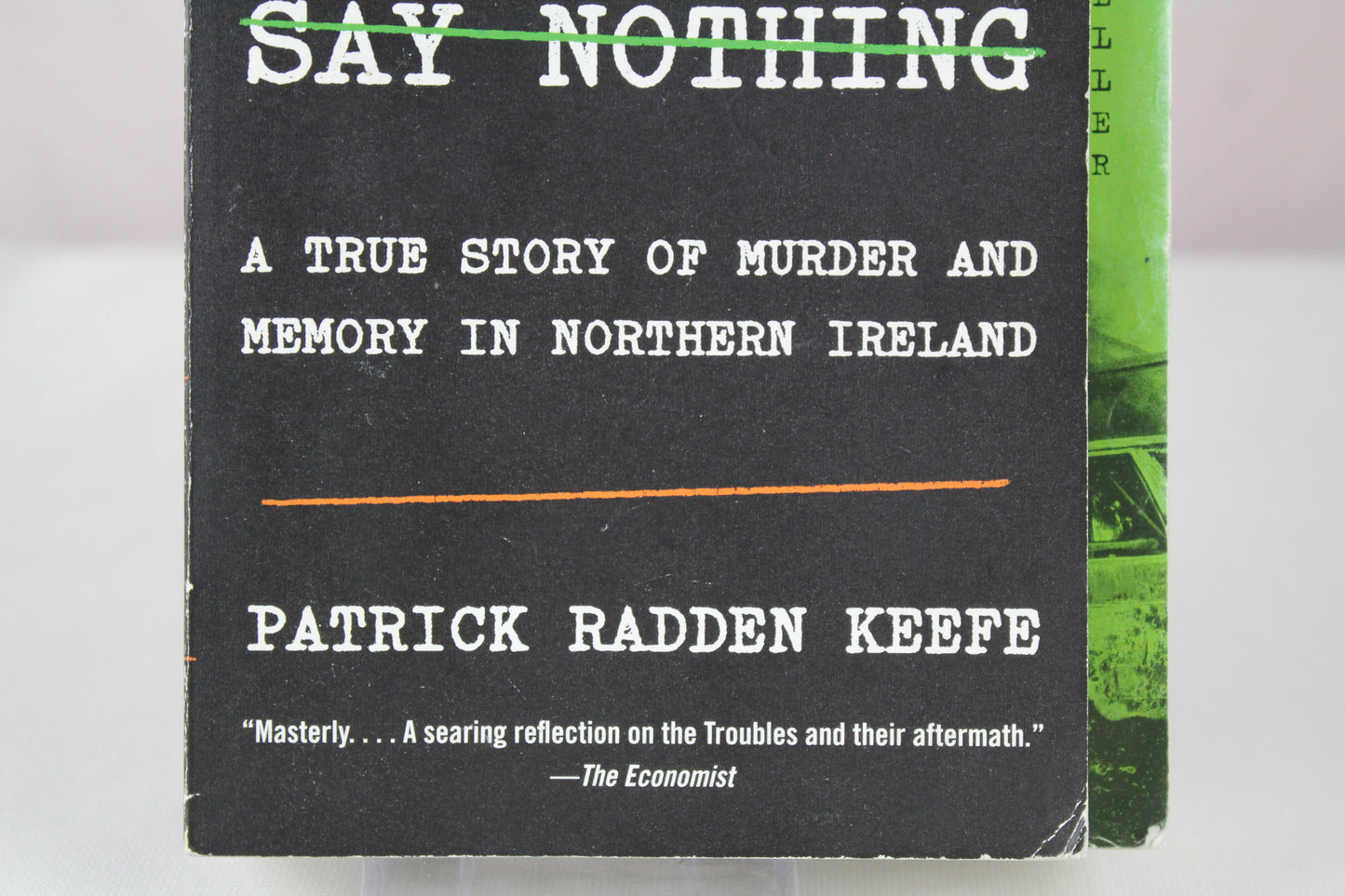 Say Nothing: A True Story of Murder and Memory in Northern Ireland by Patrick Radden Keefe