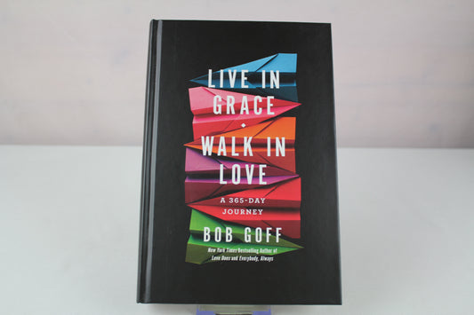 Live in Grace, Walk in Love: A 365-Day Journey by Bob Goff