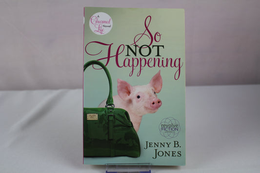 So Not Happening (The Charmed Life) by Jenny Jones