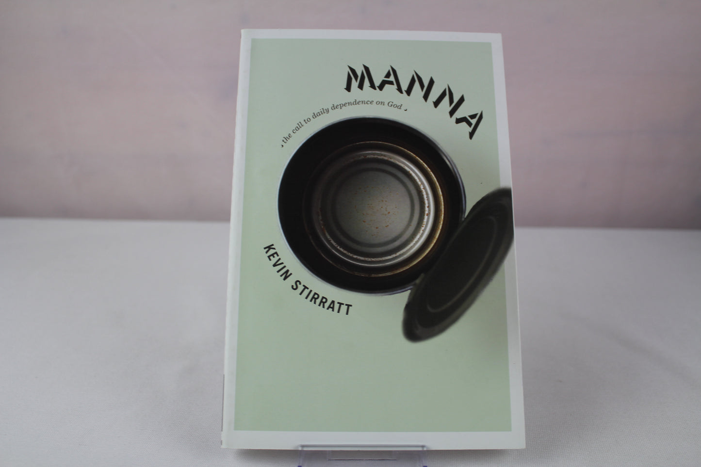Manna: The Call to Daily Dependence on God by Kevin Stirratt