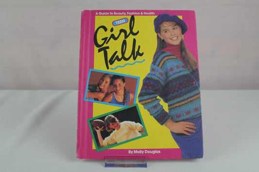 Girl Talk: Teen: A Guide to Beauty, Fashion and Health by Molly Douglas, Susan Volk, David Neeley
