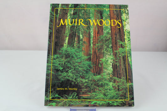 Muir Woods: The Ancient Redwood Forest Near San Francisco by James M. Morley