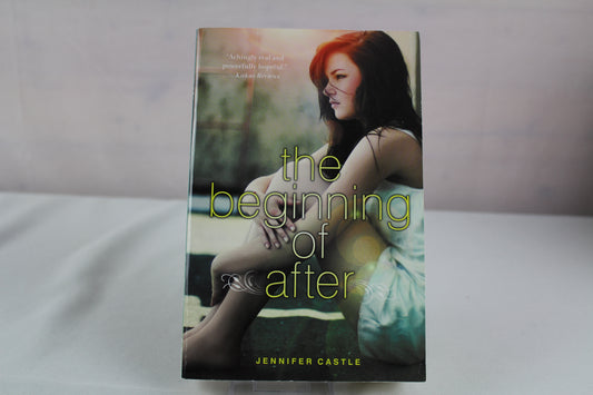 The Beginning of After: A Bittersweet YA Novel of Hope and Healing by Jennifer Castle