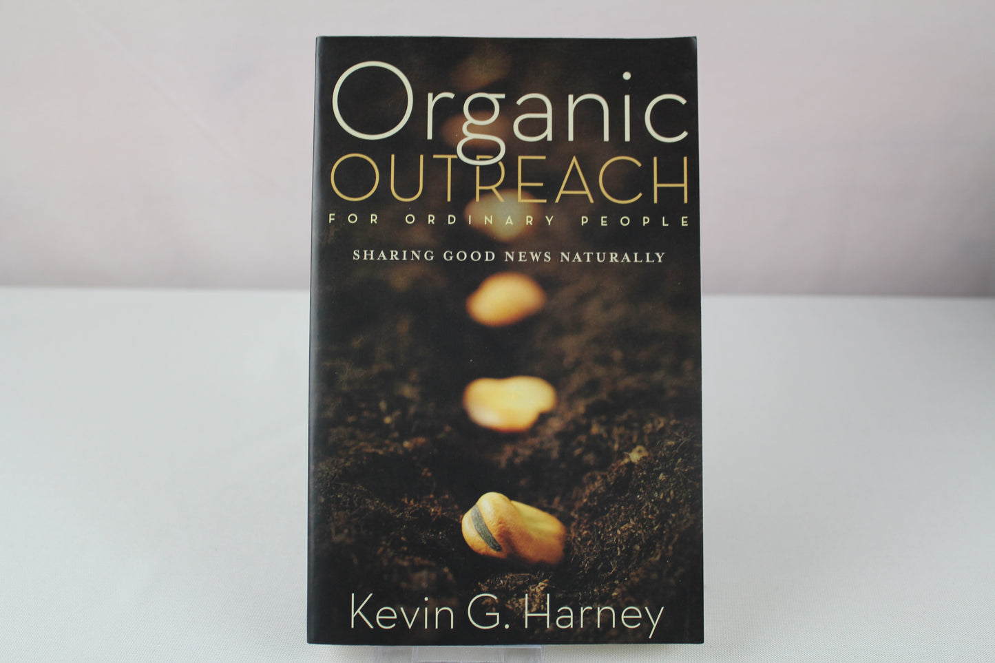 Organic Outreach for Ordinary People: Sharing Good News Naturally by Kevin G. Harney